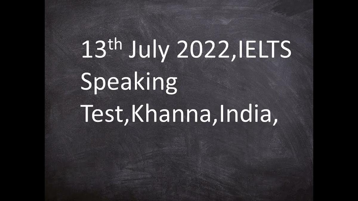 'Video thumbnail for 13th July 2022, IELTS Speaking Test, Khanna City,India, Cue card,'