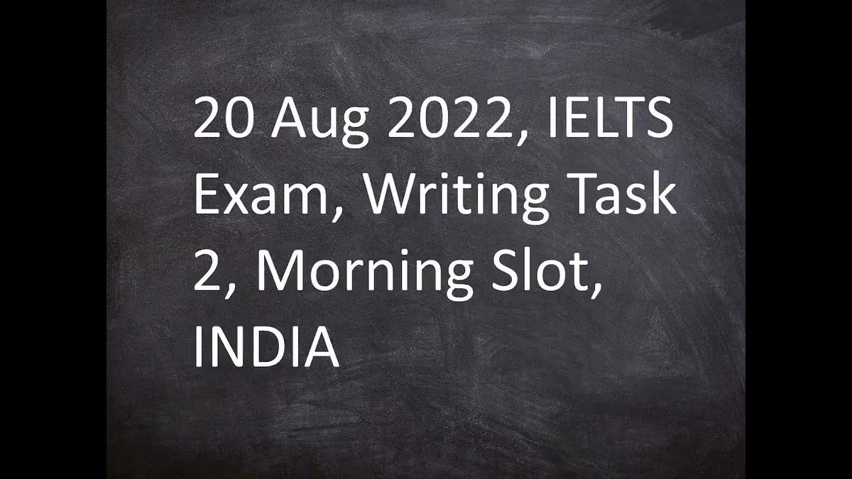 'Video thumbnail for 20th Aug 2022, IELTS Exam, Writing Task 2, Morning Slot, INDIA'