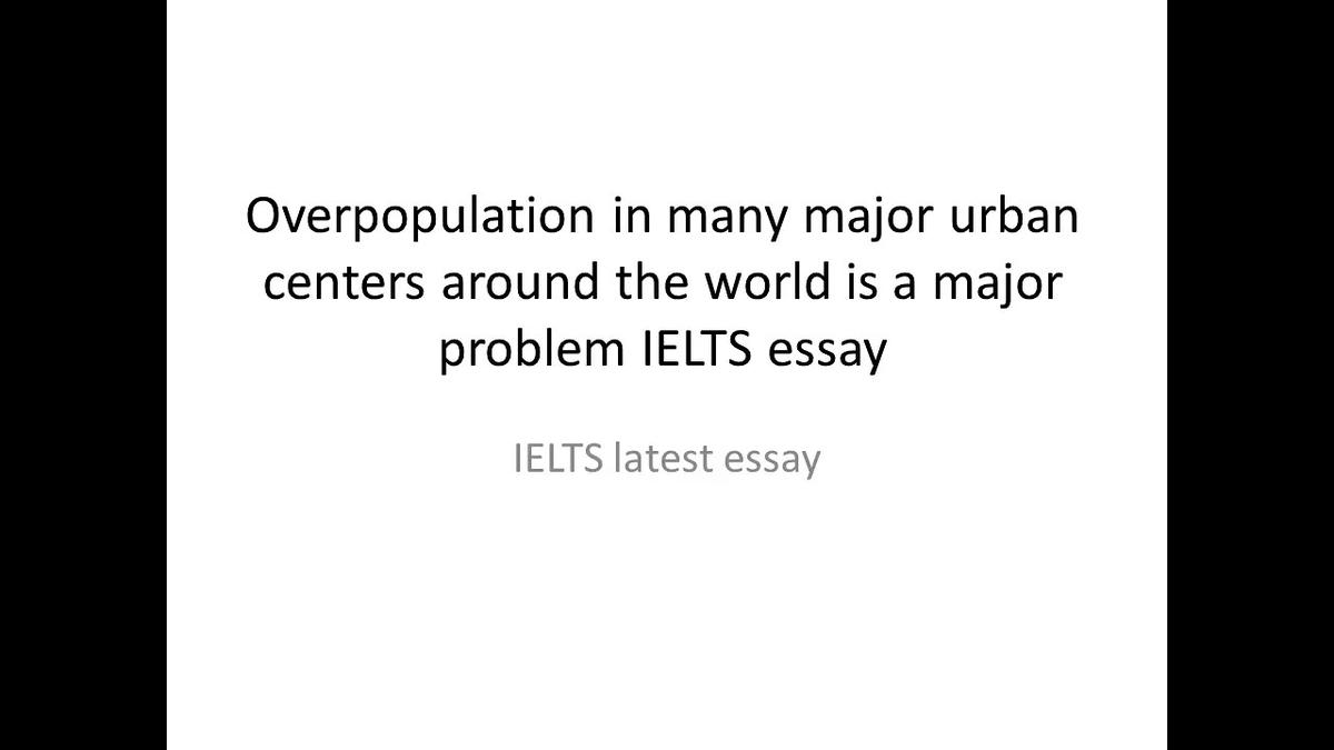 'Video thumbnail for Overpopulation in many major urban centers around the world is a major problem IELTS essay'