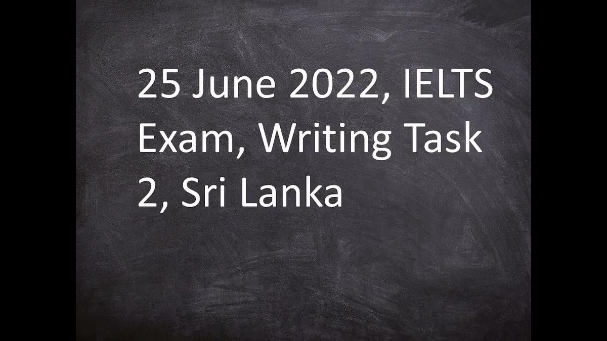 'Video thumbnail for 25 June 2022 IELTS Exam Writing Task 2 Sri Lanka'
