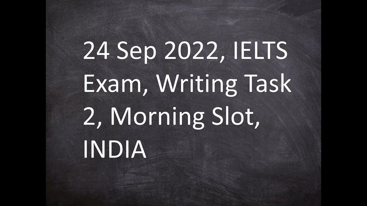 'Video thumbnail for 24 September 2022 IELTS Exam Writing Task 2 Morning Slot INDIA'