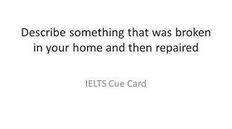 'Video thumbnail for Describe something that was broken in your home and then repaired IELTS Cue Card'