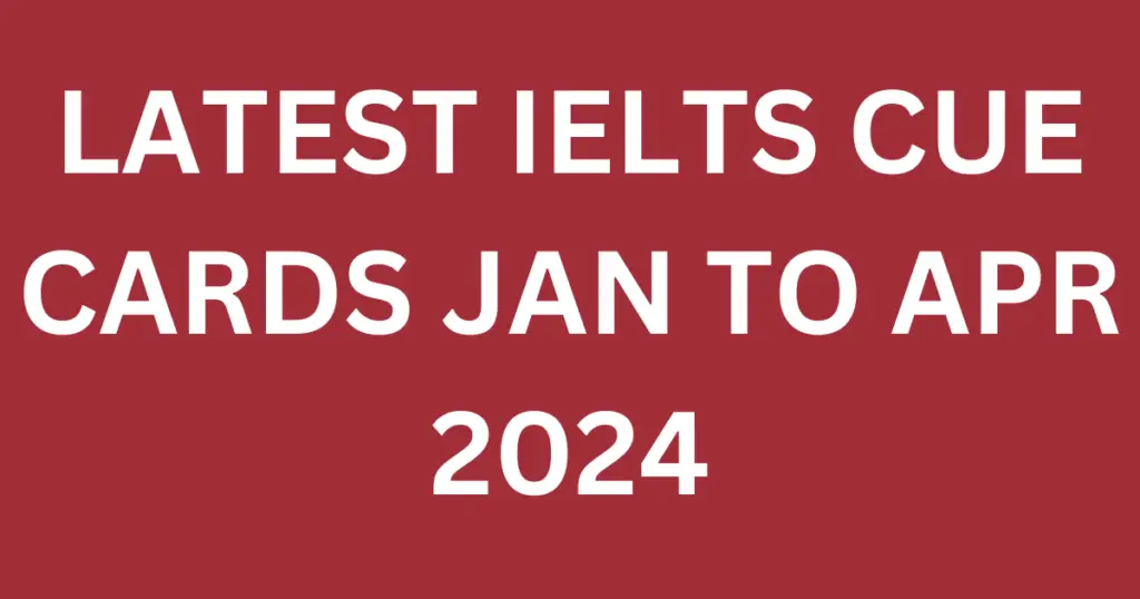 Latest Cue Cards Jan to Apr 2024,IELTS CUE CARDS JAN TO APR 2024,MAKKAR CUE CARDS JAN TO APR 2024