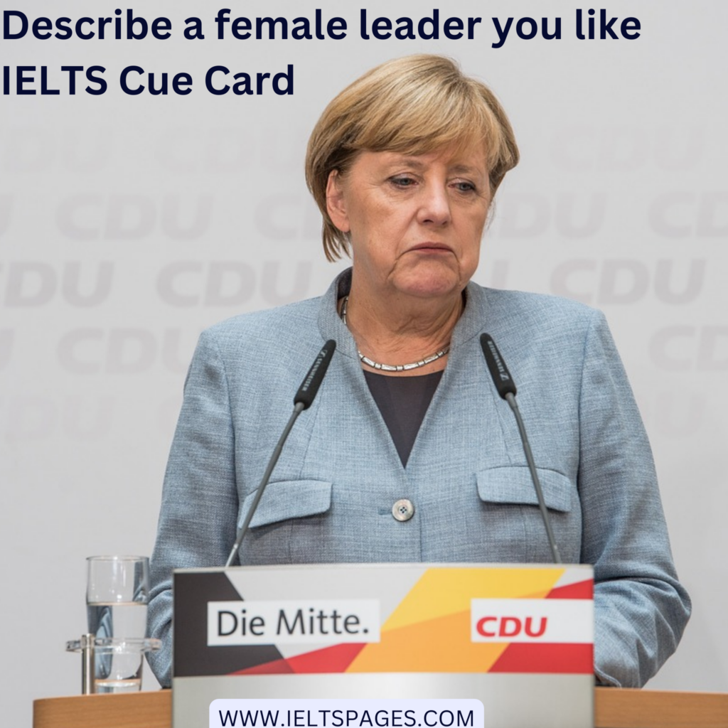 Describe a female leader you like IELTS Cue Card