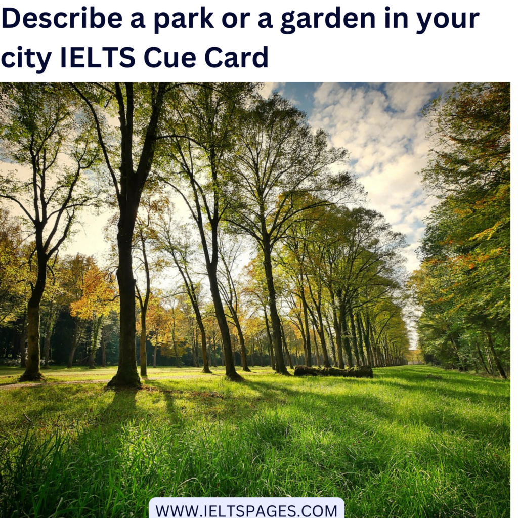 Describe a park or a garden in your city IELTS Cue Card