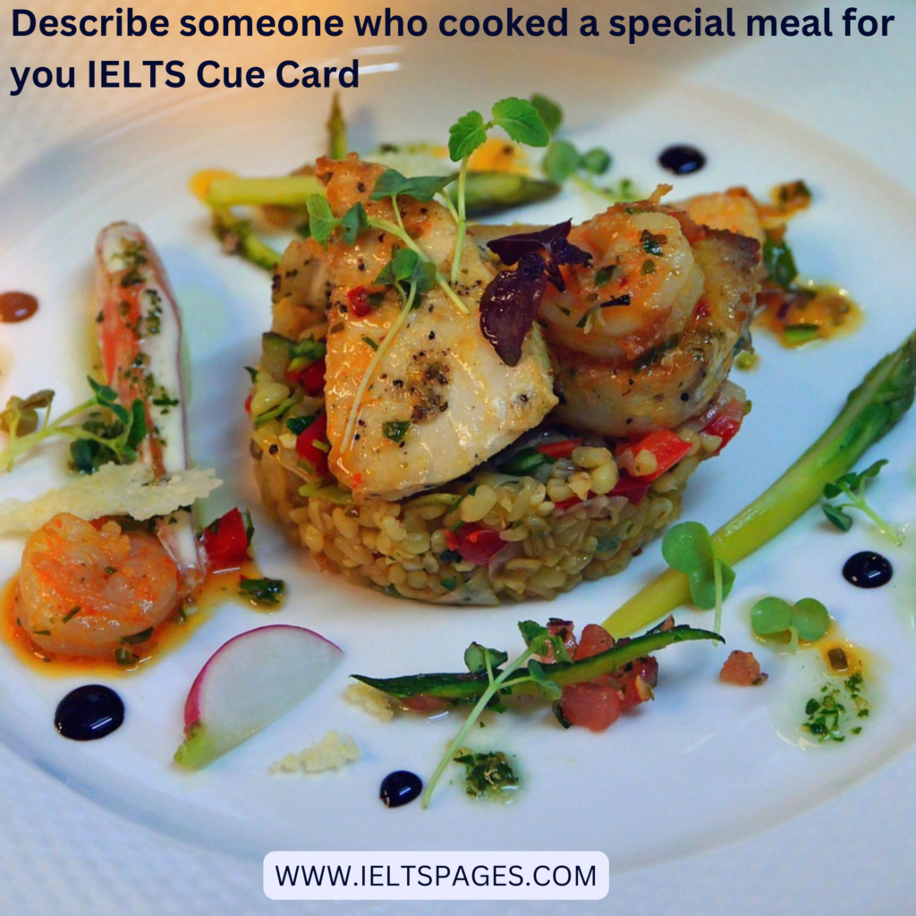 Describe someone who cooked a special meal for you IELTS Cue Card