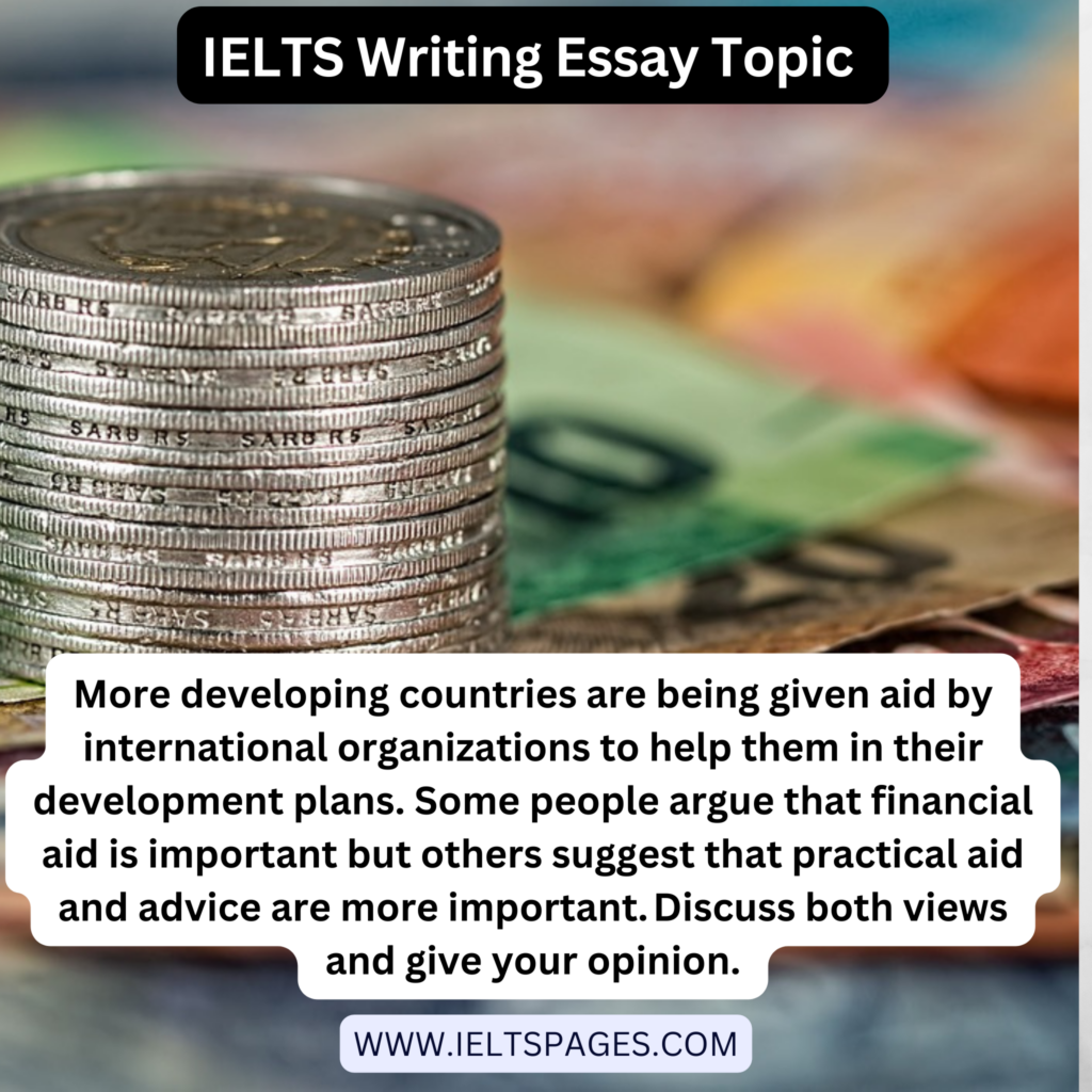 More developing countries are being given aid by international organizations IELTS Essay