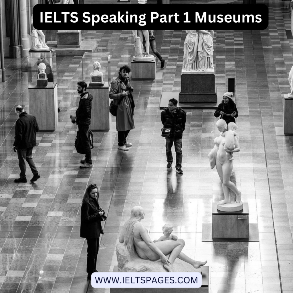 IELTS Speaking Part 1 Museums
