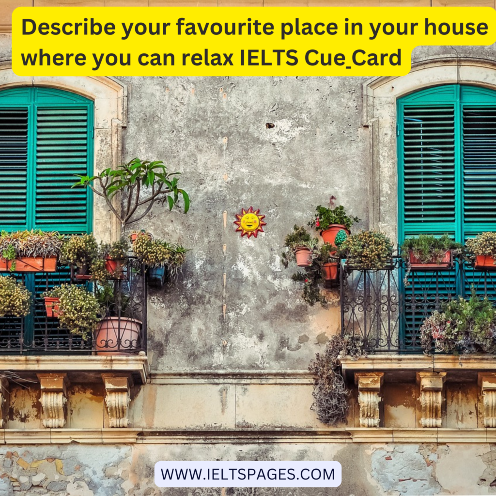 Describe your favourite place in your house where you can relax IELTS Cue Card