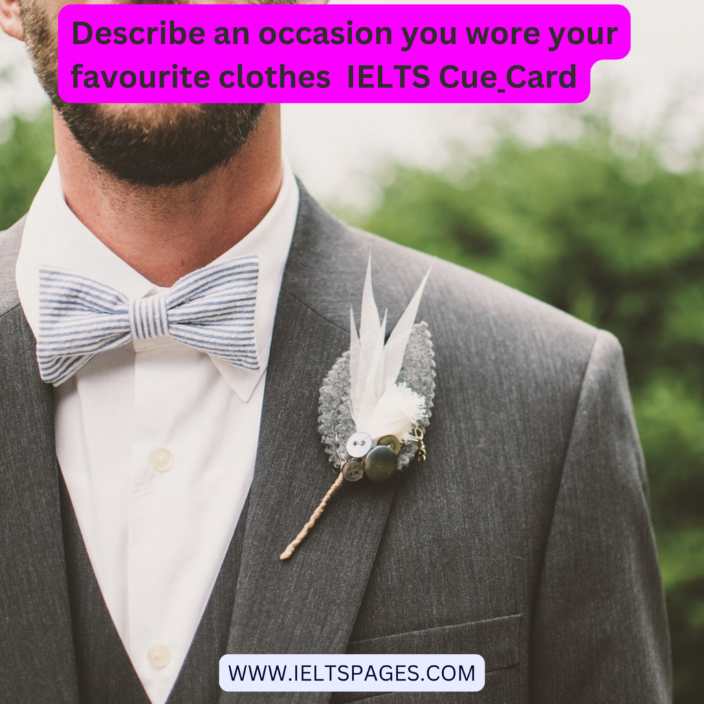 Describe an occasion you wore your favourite clothes IELTS Cue Card