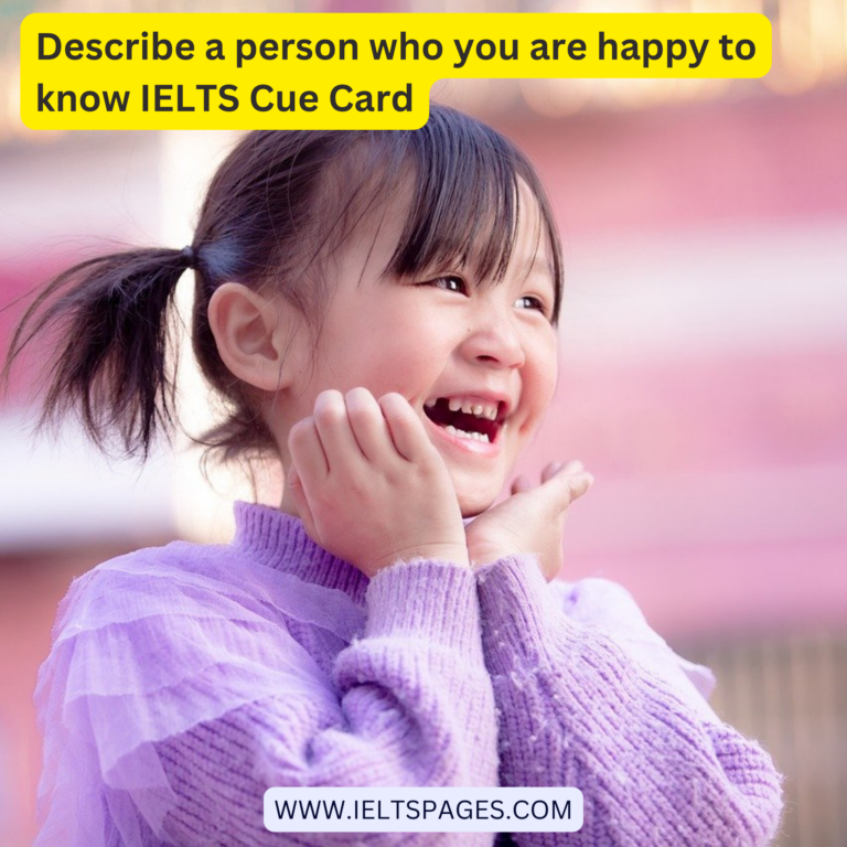 Describe A Person Who You Are Happy To Know IELTS Cue Card