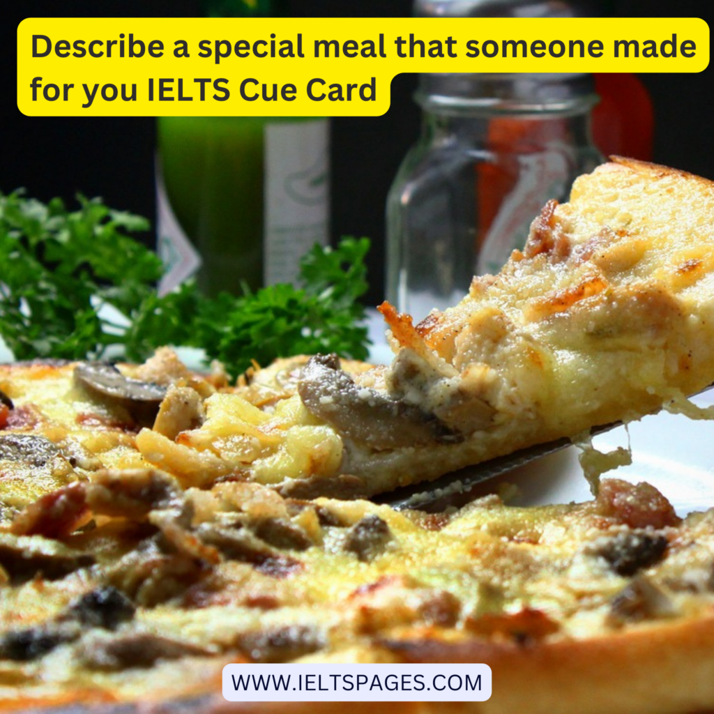 Describe a special meal that someone made for you IELTS Cue Card