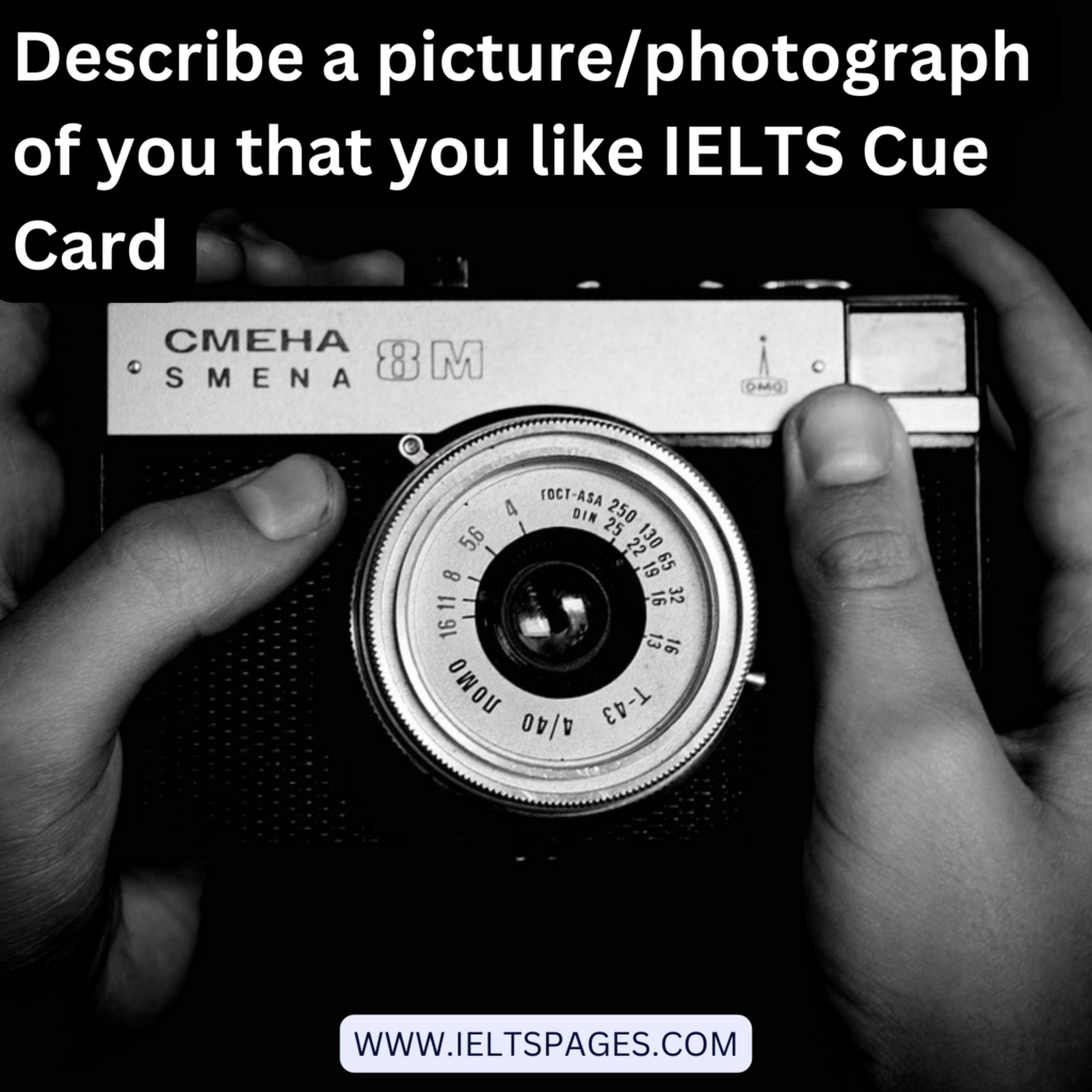 Describe a picture/photograph of you that you like IELTS Cue Card