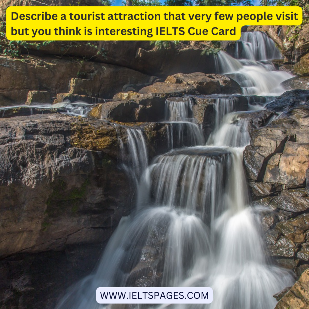 Describe a tourist attraction that very few people visit but you think is interesting IELTS Cue Card