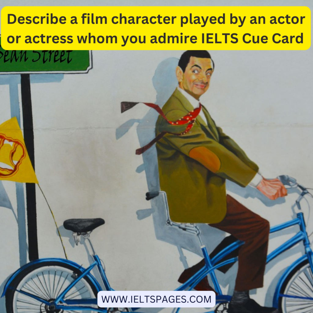 Describe a film character played by an actor or actress whom you admire IELTS Cue Card