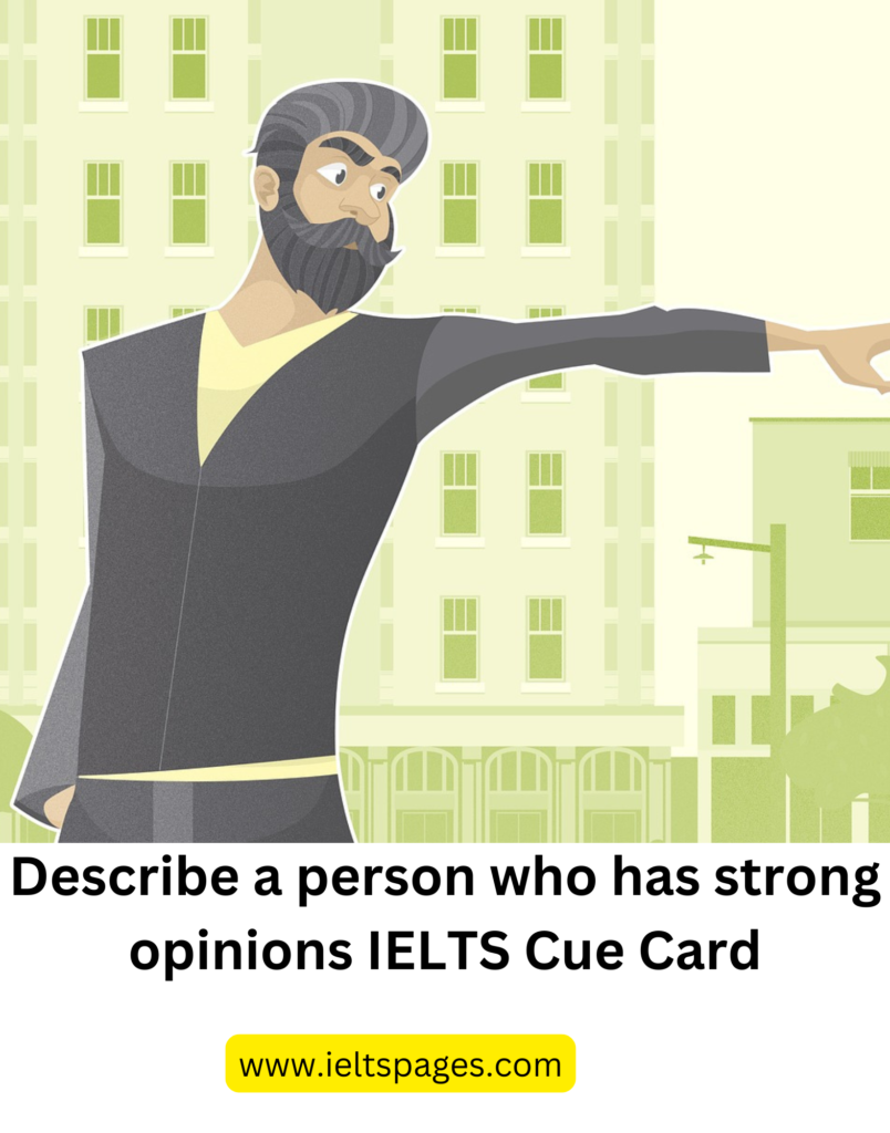 Describe a person who has strong opinions IELTS Cue Card