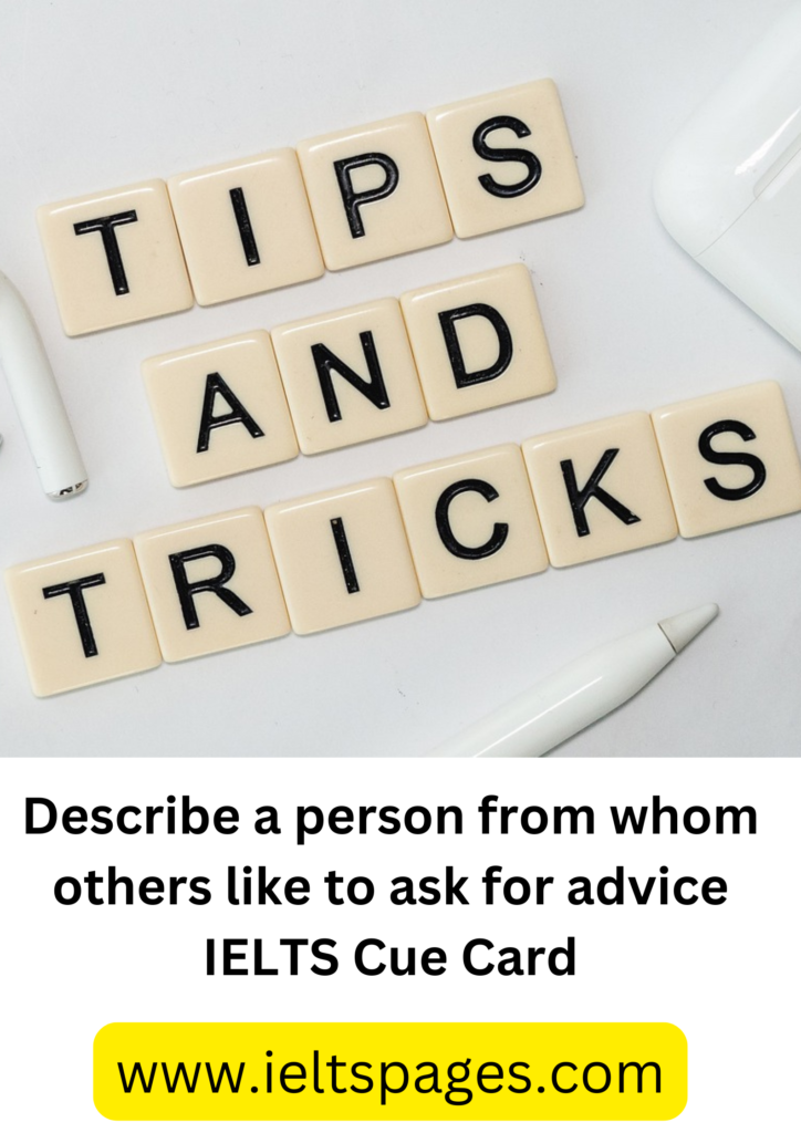 Describe a person from whom others like to ask for advice IELTS Cue Card