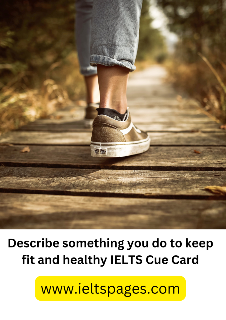 Describe something you do to keep fit and healthy IELTS Cue Card