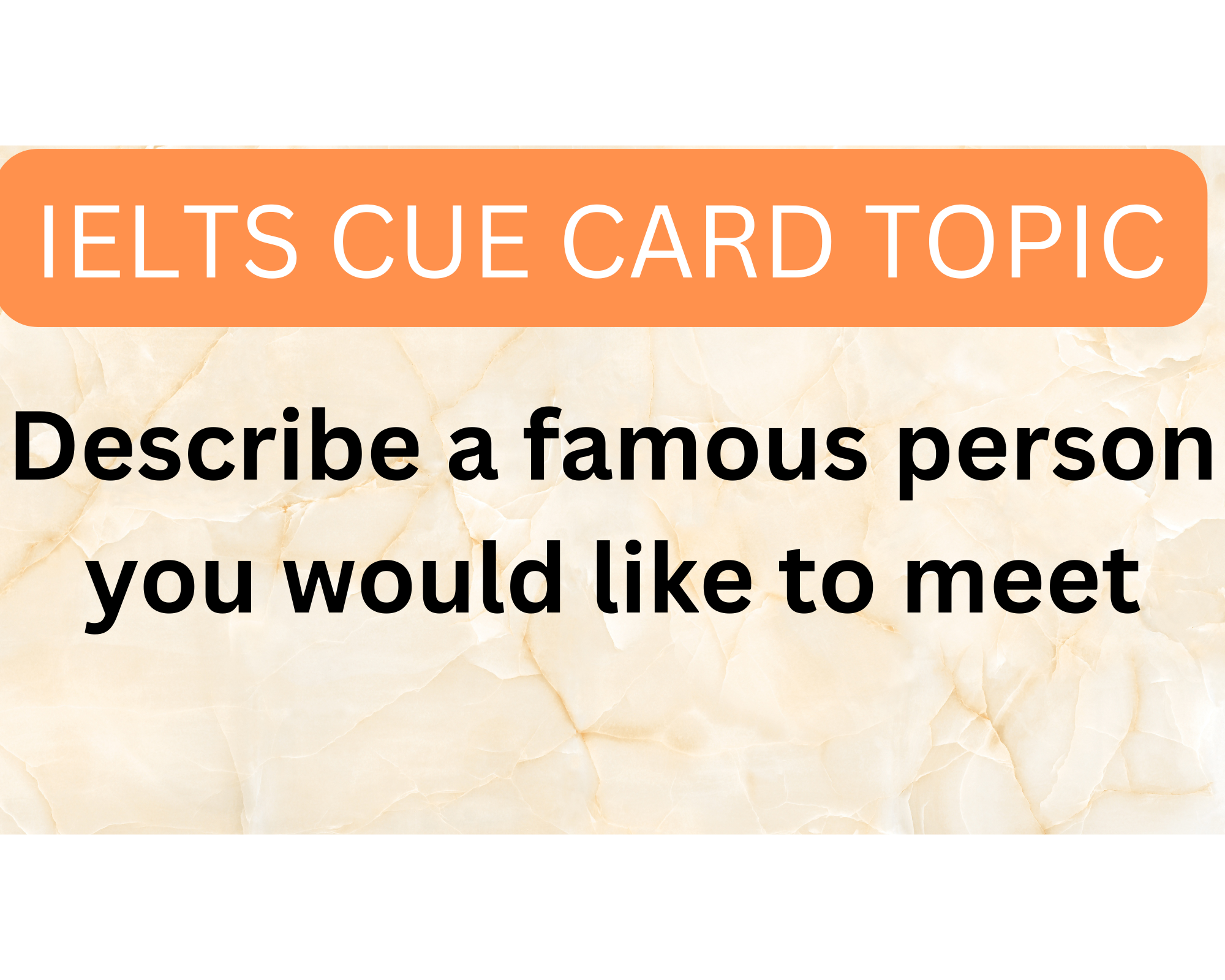 Describe a famous person you would like to meet IELTS Cue Card